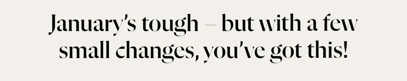January’s tough – but with a few small changes, you’ve got this!