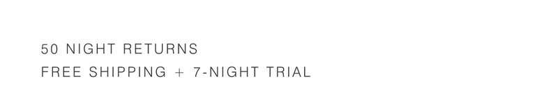 50 night returns, free shipping, and a 7-night trial.