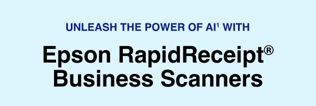 UNLEASH THE POWER OF AI WITH Epson RapidReceipt Business Scanners