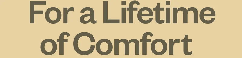 For a Lifetime of Comfort