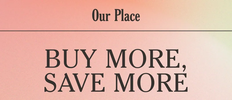 Our Place | Buy More Save More