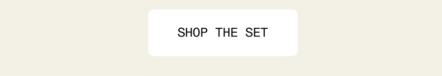 Shop the set