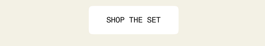 Shop the set
