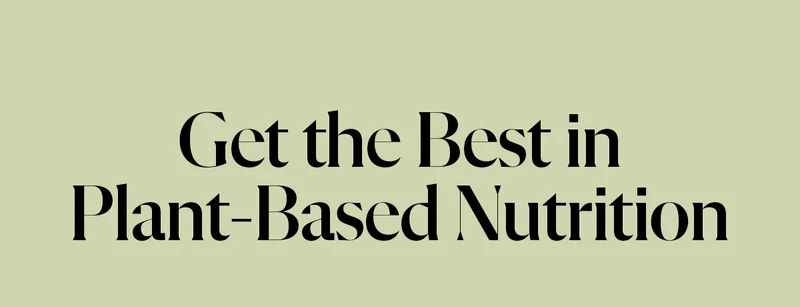 Get the Best in Plant-Based Nutrition
