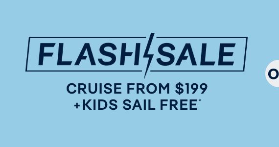 Flash Sale – Cruise From $199 + Kids Sail Free*