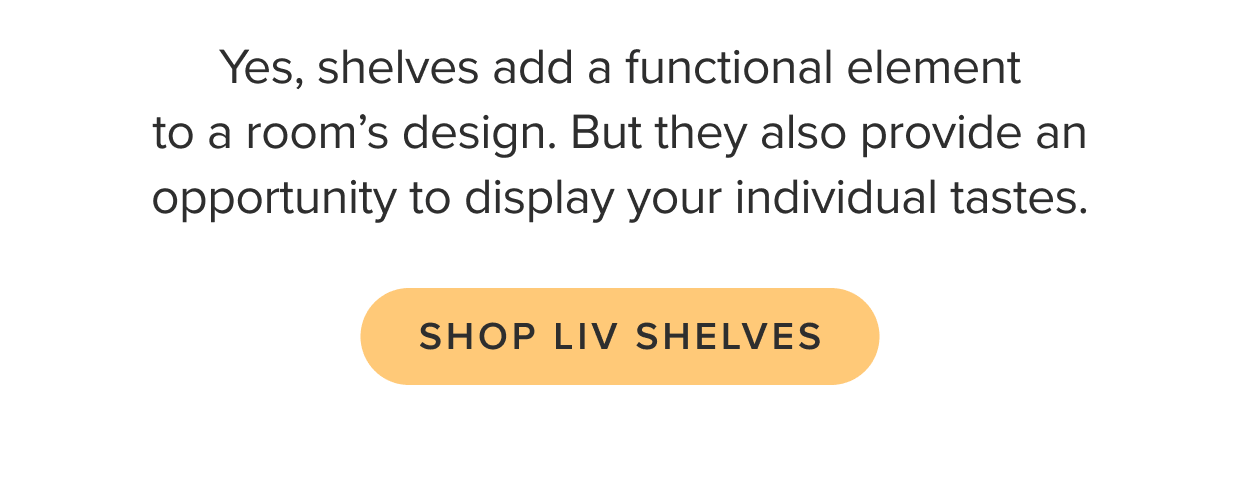 Shop Liv Shelves.
