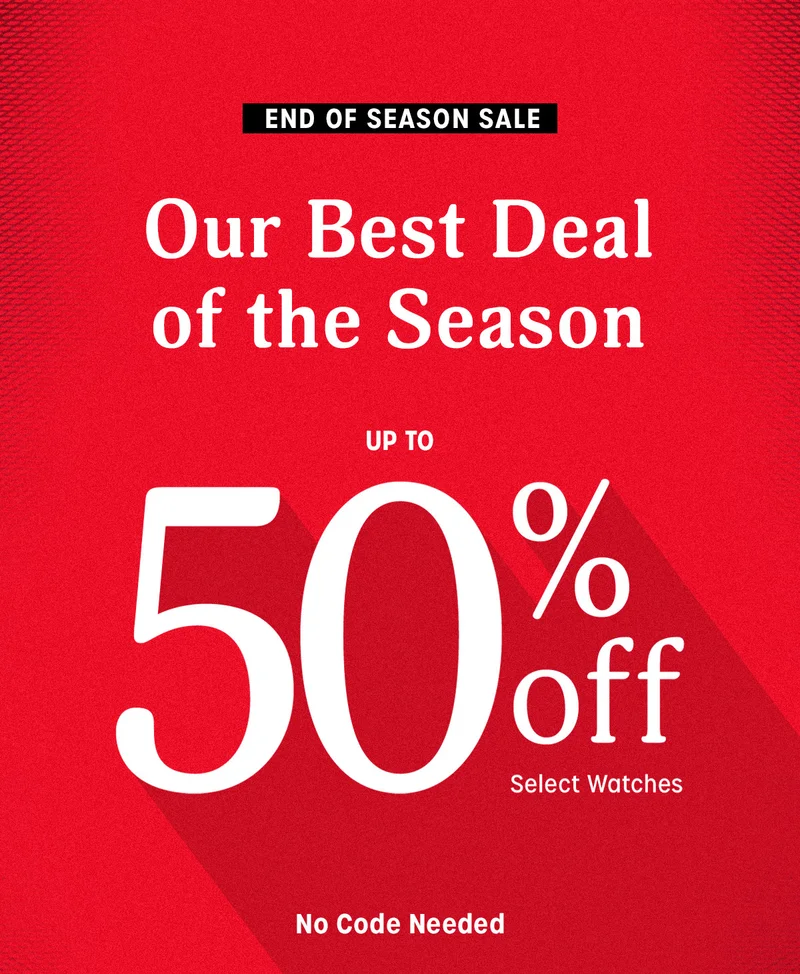 END OF SEASON SALE | Our Best Deal of the Season | UP TO 50% off Select Watches | No Code Needed