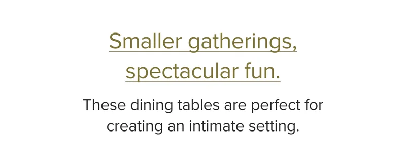 These dining tables are perfect for creating an intimate setting.
