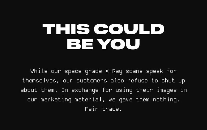 While our space-grade X-Ray scans speak for themselves, our customers also refuse to shut up about them.