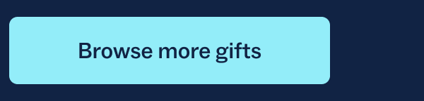 Browse more gifts Browse more gifts