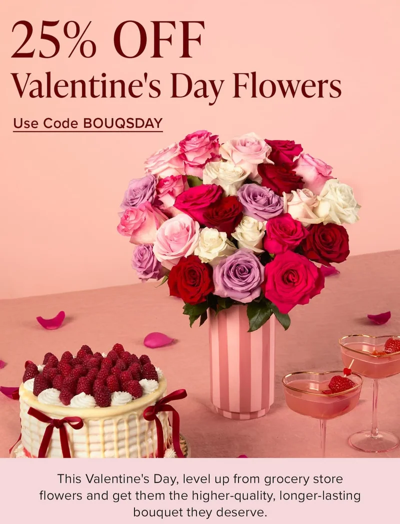25% Off Valentine's Day Flowers. This Valentine's Day, level up from grocery store flowers and get them the higher-quality, longer lasting bouquet they deserve. Use code discount code