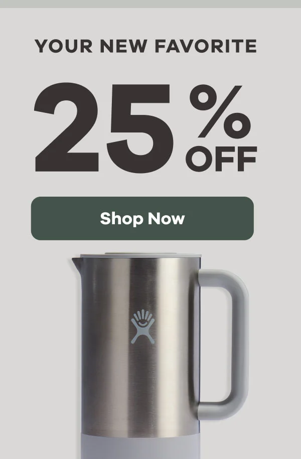 YOUR NEW FAVORITE 25% OFF | Shop Now