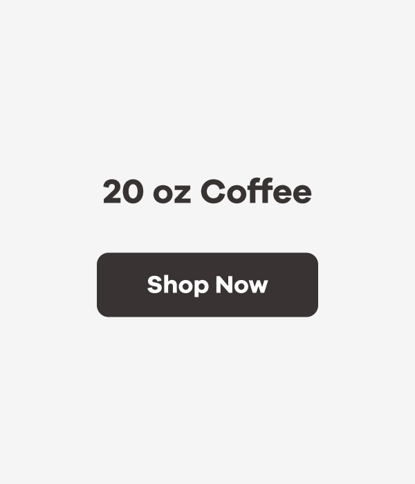 20 oz Coffee | Shop Now