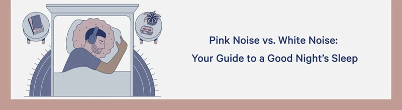 Pink Noise vs. White Noise: Your Guide to a Good Night’s Sleep >>