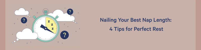 Nailing Your Best Nap Length: 4 Tips for Perfect Rest >>