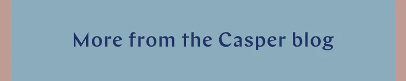 More from the Casper Blog >>