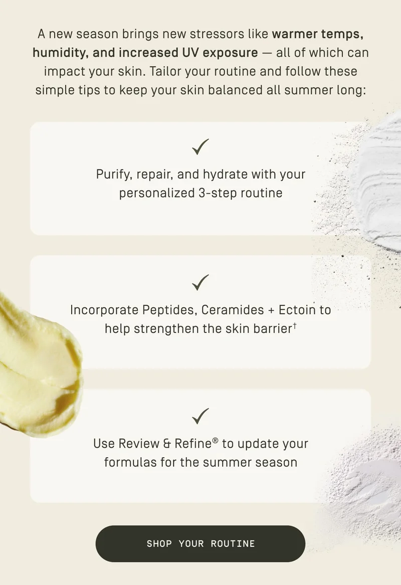 A new season brings new stressors like warmer temps, humidity, and increased UV exposure - all of which can impact your skin.