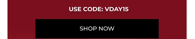 Use Code: VDAY15 Shop Now