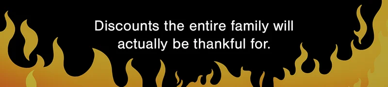 Discounts the entire family will actually be thankful for.