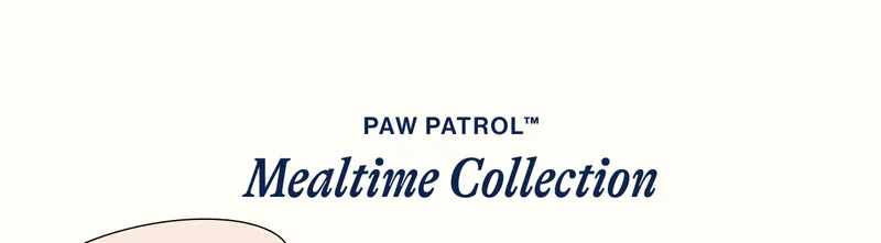 PAW PATROL™. Mealtime Collection
