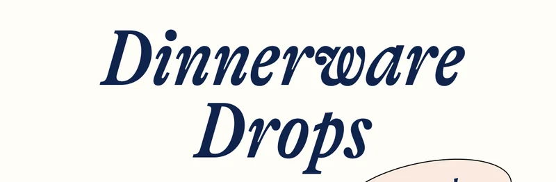 Dinnerware Drops