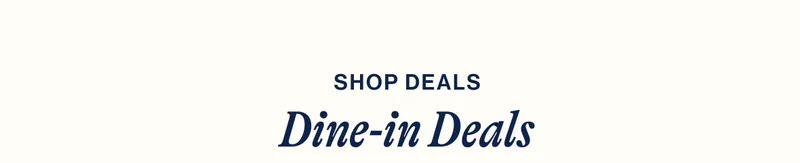 SHOP DEALS. Dine-in Deals