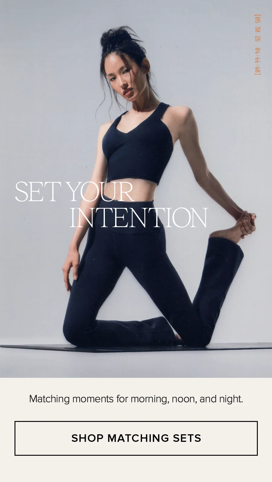 SET YOUR INTENTION. Marching moments for morning, non, and night. SHOP MATCHING SETS