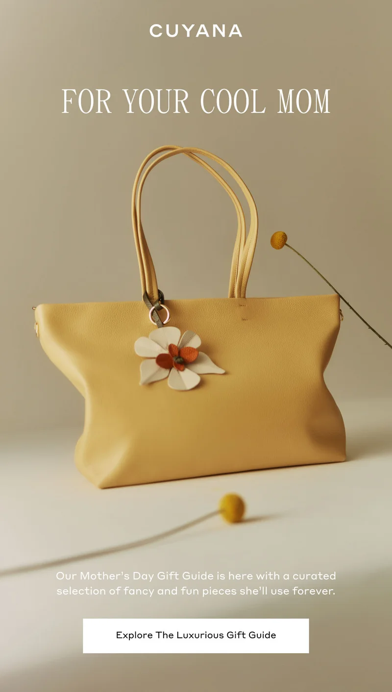 CUYANA FOR YOUR COOL MOM Our Mother's Day Gift Guide is here with a curated selection of fancy and fun pieces she'll use forever. Explore The Luxurious Gift Guide