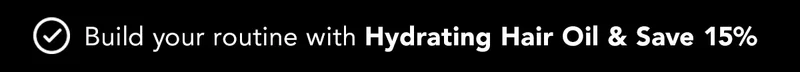 Build your routine with Hydrating Hair oil & Save 15%