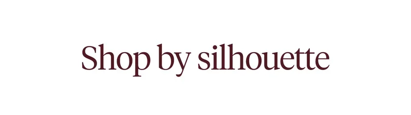 Shop by silhouette