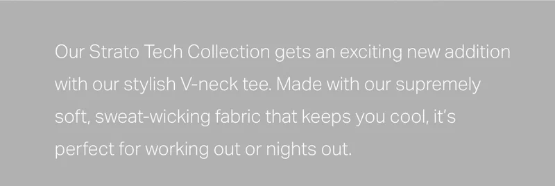 Our Strato Tech Collection gets an exciting new addition with our stylish V-Neck tee.