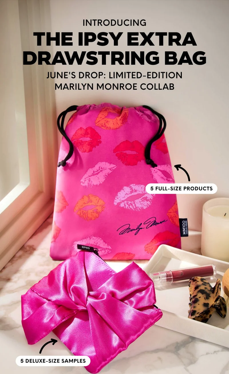 INTRODUCING the IPSY Extra Drawstring Bag. June's Drop: Limited-Edition Marilyn Monroe Collab. 5 FULL-SIZE PRODUCTS - 5 DELUXE-SIZE SAMPLES