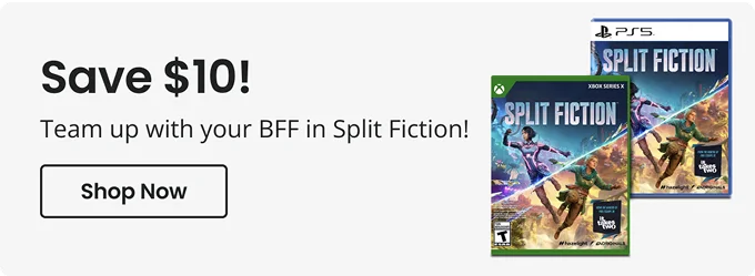 Save $10! Team up with your BFF in Split Fiction! Shop Now