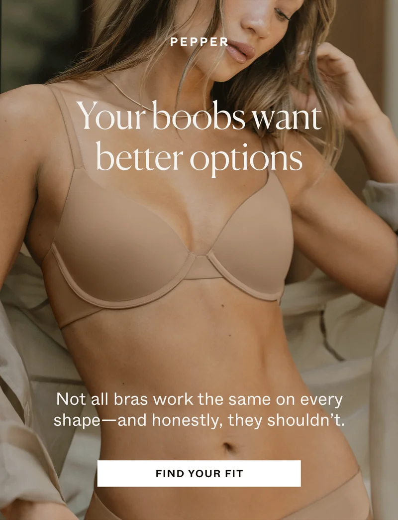 Your boobs want better options. Find your fit →