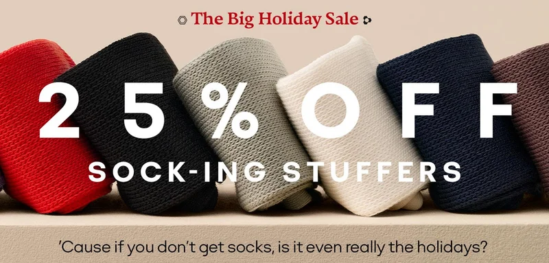 The Big Holiday Sale | 25% off SOCK-ING STUFFERS | 'Cause if you don't get socks, is it even really the holidays?