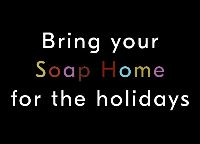 Bring your Soap Home for the holidays