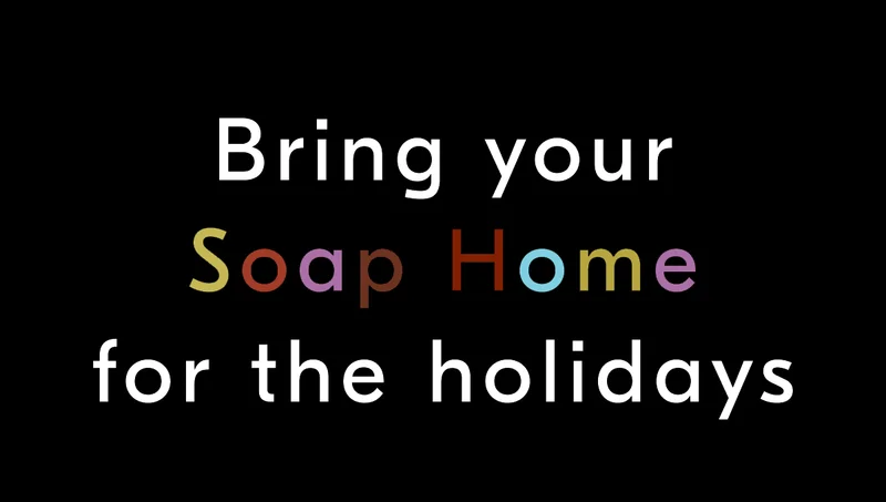 Bring your Soap Home for the holidays