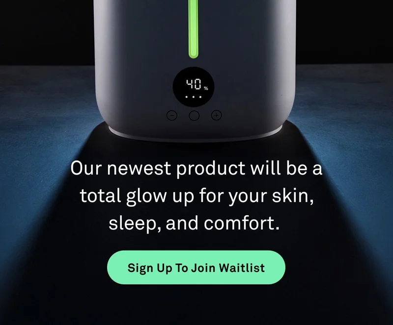 Our newest product will be a total glow up for your skin, sleep, and comfort