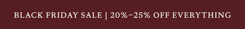 Black Friday Sale | 20%-25% Off Everything