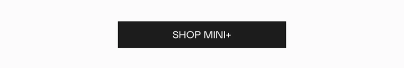 Click here to shop MINI+!