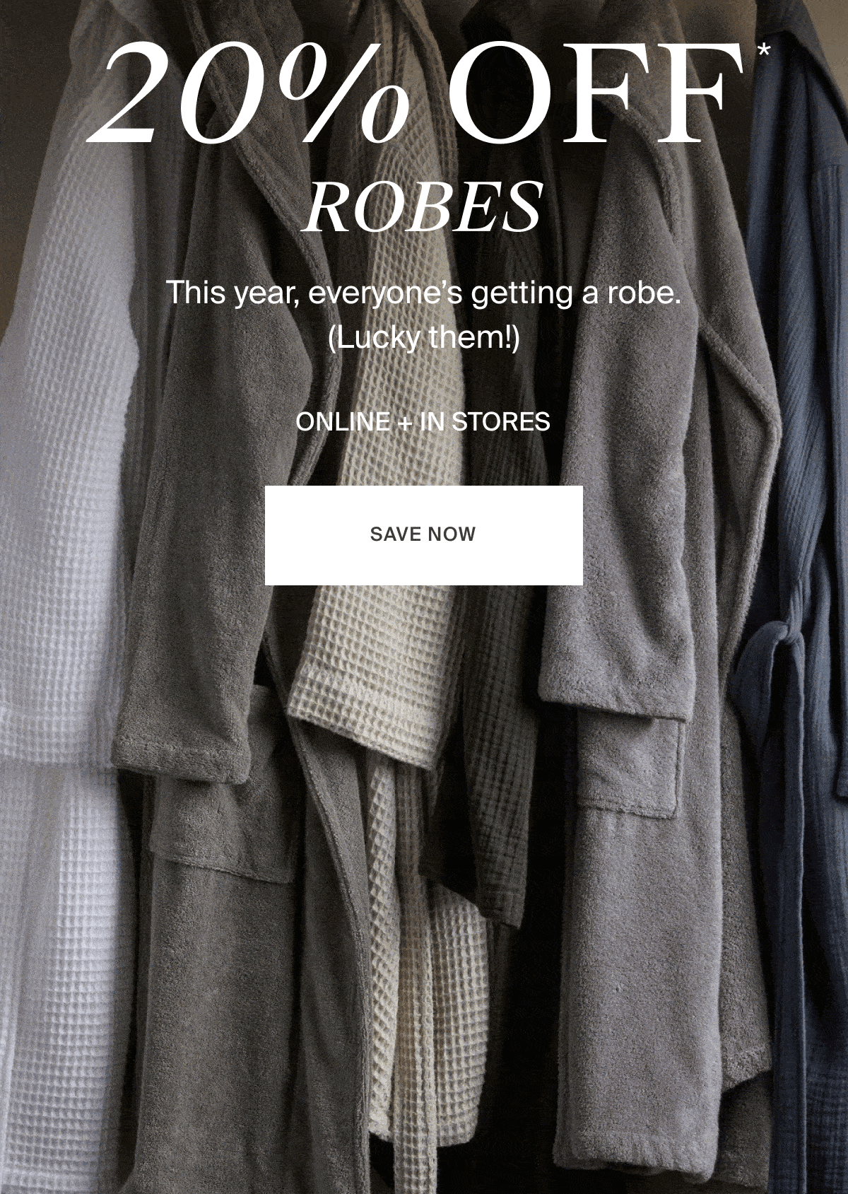20% OFF ROBES | SAVE NOW