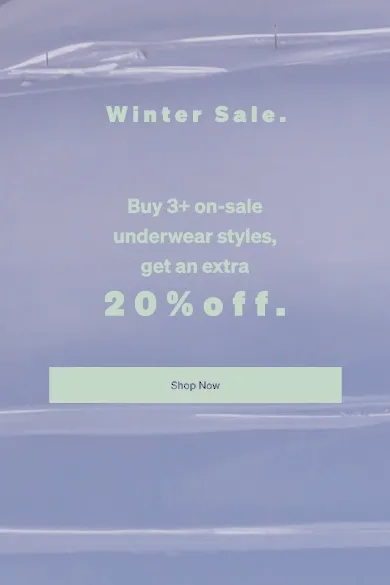 Buy 3+ on-sale underwear styles, get an extra 20% off.