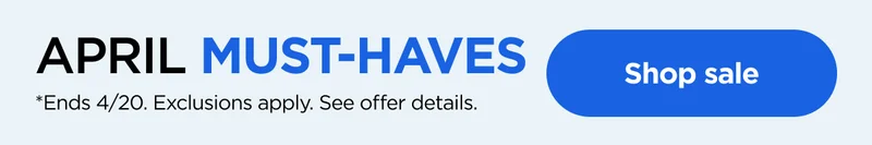 April Must-Haves. *Ends 4/20. Exclusions apply. See offer details.
