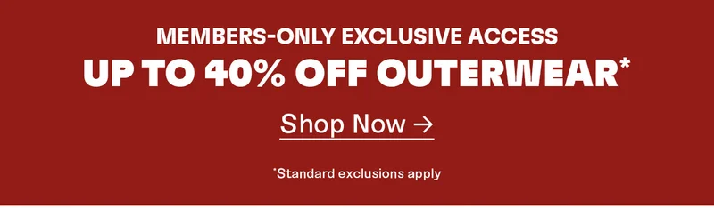 Members-only exclusive access. Up to 40% off Outerwear. Shop now