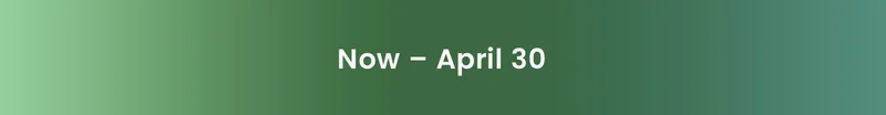 Now - Apr 30th