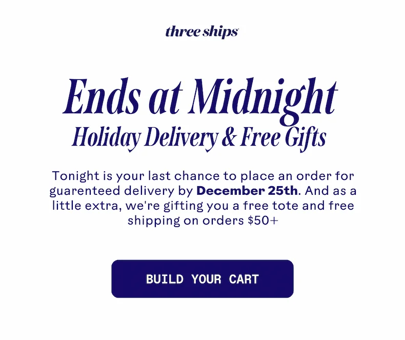 Ends at Midnight. Holiday Delivery & Free Gifts. Build Your Cart