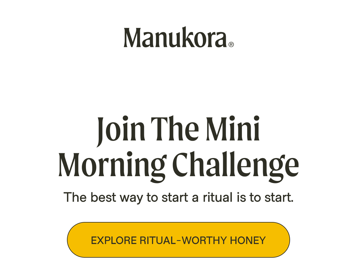 Optimize Your Daily Ritual Discover the right Mānuka grade for you. Find Your Perfect Honey MGO = The Good Stuff MGO, or Methylglyoxal, is a unique antibacterial compound naturally found in the nectar of the Mānuka tea tree flower. A higher MGO means higher antibacterial activity and concentrations of key bioactives.   Our quiz helps you choose an MGO level that fits your lifestyle and goals. Take the Quiz MGO 200+ MGO 600+ MGO 850+ MGO 1000+ Daily Wellness & Vitality Daily Immune Support Daily Digestive & Immune Support Advanced Support Our MGO Line-Up