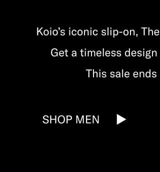 Koio’s iconic slip-on, The Garda, is 40% off today.  Get a timeless design before time runs out.   This sale ends at midnight ET. Shop Men Shop Women