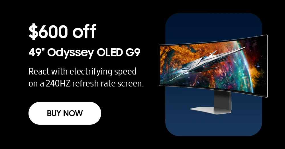 $600 off - 49" Odyssey OLED G9 - React with electrifying speed on a 240HZ refresh rate screen. - BUY NOW