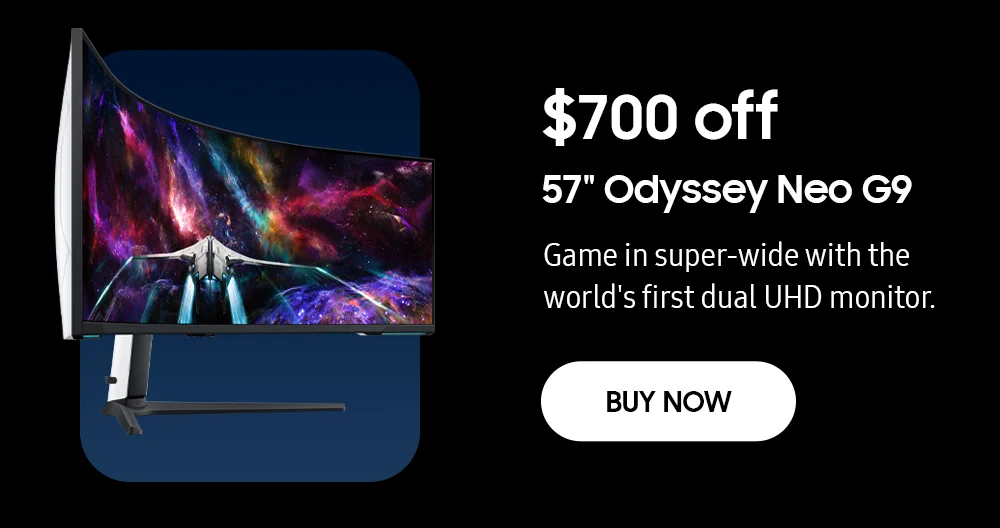 $700 off - 57" Odyssey Neo G9 - Game in super-wide with the world's first dual UHD monitor. - BUY NOW